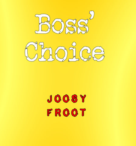 Joosy Froot  - Boss' Choice