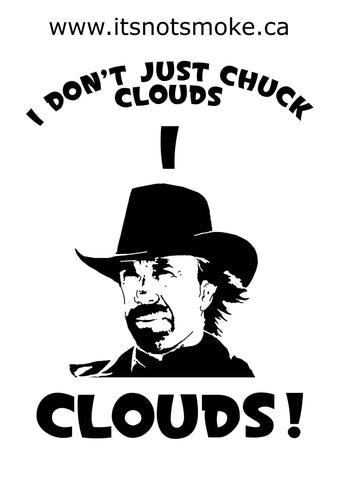 I Don't Just Chuck Clouds - T-Shirt